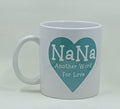Handcrafted white mug with a teal heart that says "Nana, another word for love"