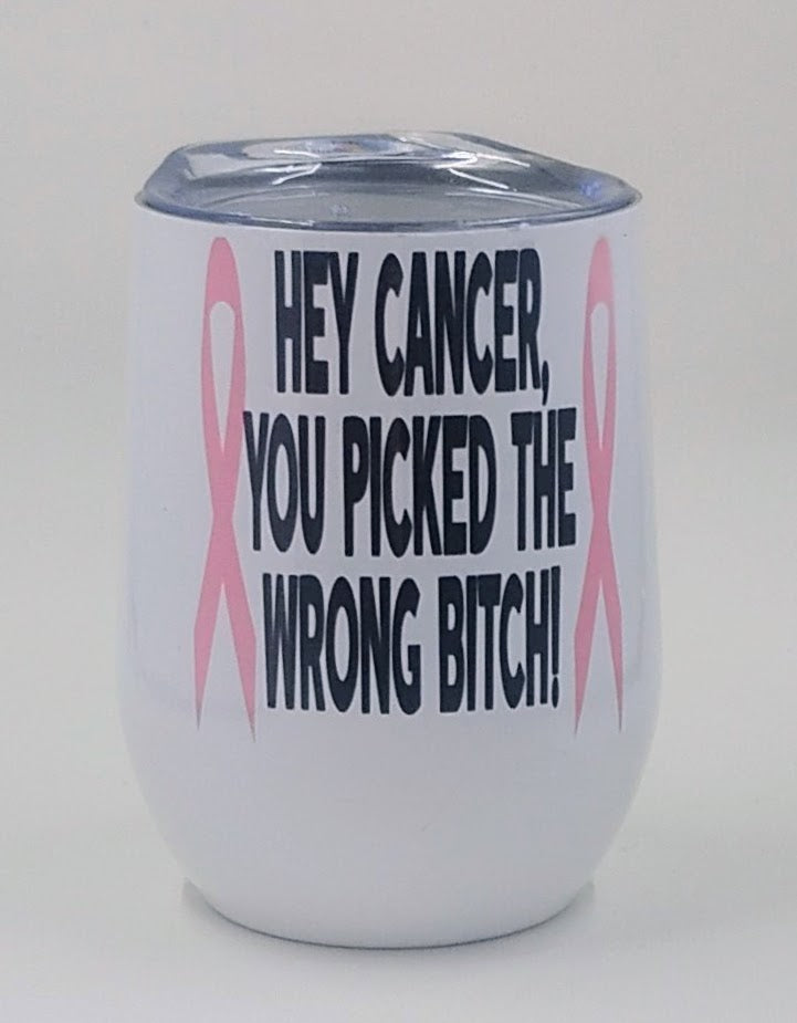 Handcrafted white wine tumbler, with 2 pink ribbons and the quote " Hey Cancer, You picked the wrong bitc*"
