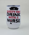 Handcrafted white wine tumbler with the saying "Safety First, Drink With A Nurse".