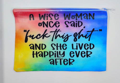 handcrafted rainbow tye dye zipper bag with the quote "a wise woman once said  fuck this shit and she lived happily ever after"
