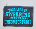 Handcrafted black zipper bag with bright blue wording that say "your lack of swearing makes me uncomfortable"